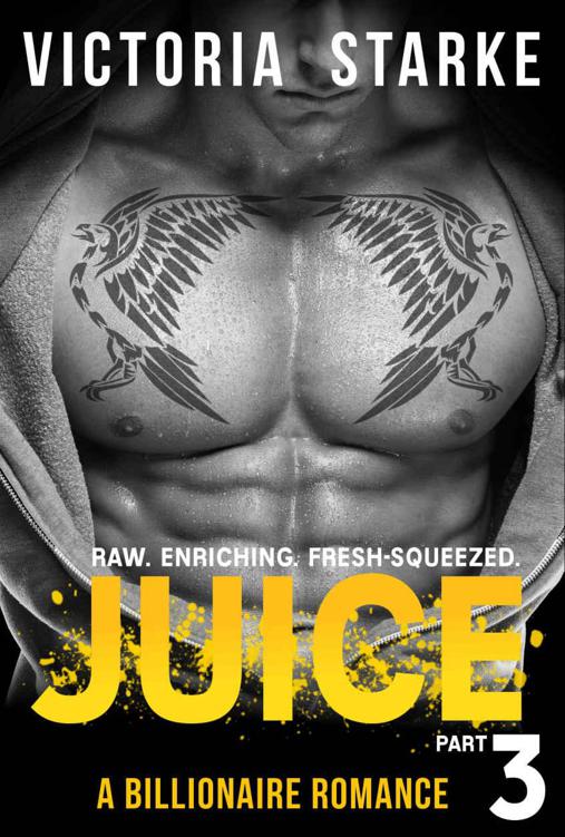 Juice: (An Alpha Male Billionaire Romance - Part 3) (Juice: The Series) by Starke, Victoria