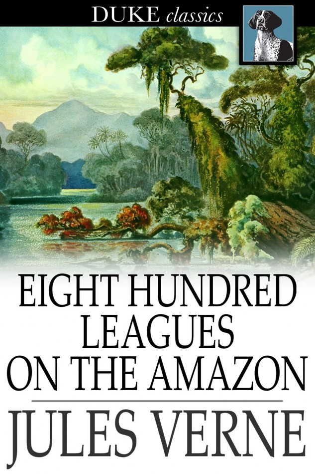 Jules Verne by Eight Hundred Leagues on the Amazon