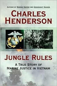 Jungle Rules: A True Story of Marine Justice in Vietnam (2007) by Charles W. Henderson