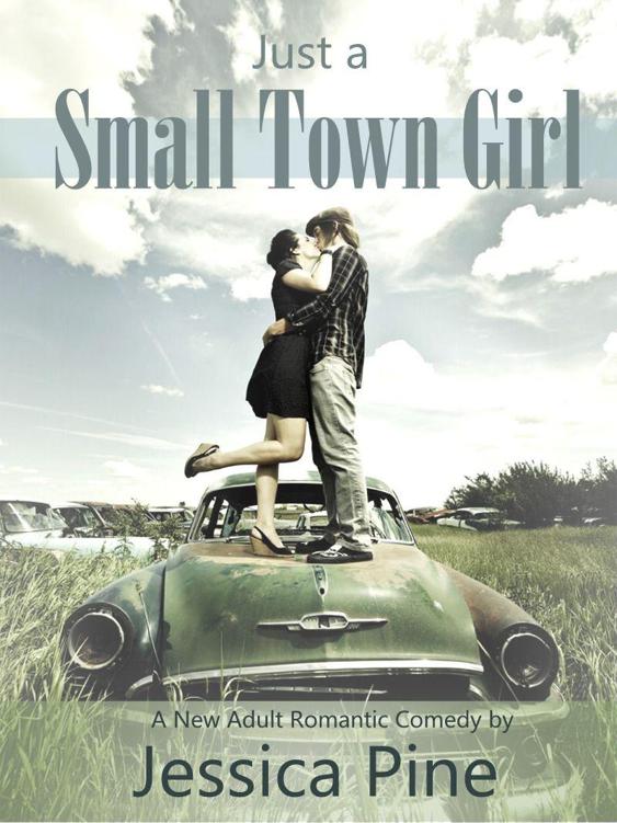 Just A Small Town Girl: A New Adult Romantic Comedy by Pine, Jessica