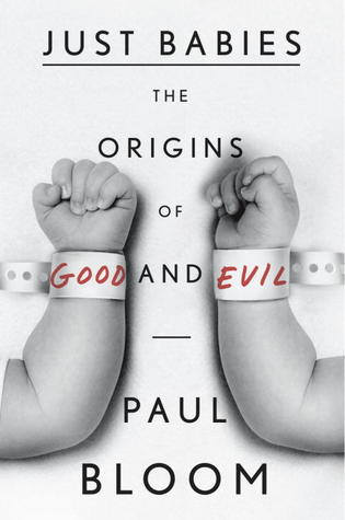 Just Babies: The Origins of Good and Evil (2013) by Paul Bloom