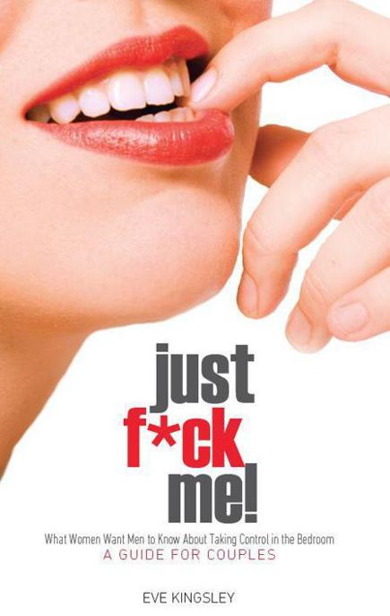 Just F*ck Me! by Eve Kingsley