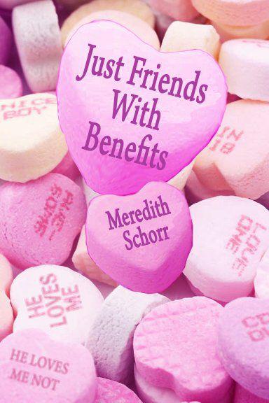 Just Friends With Benefits by Schorr, Meredith