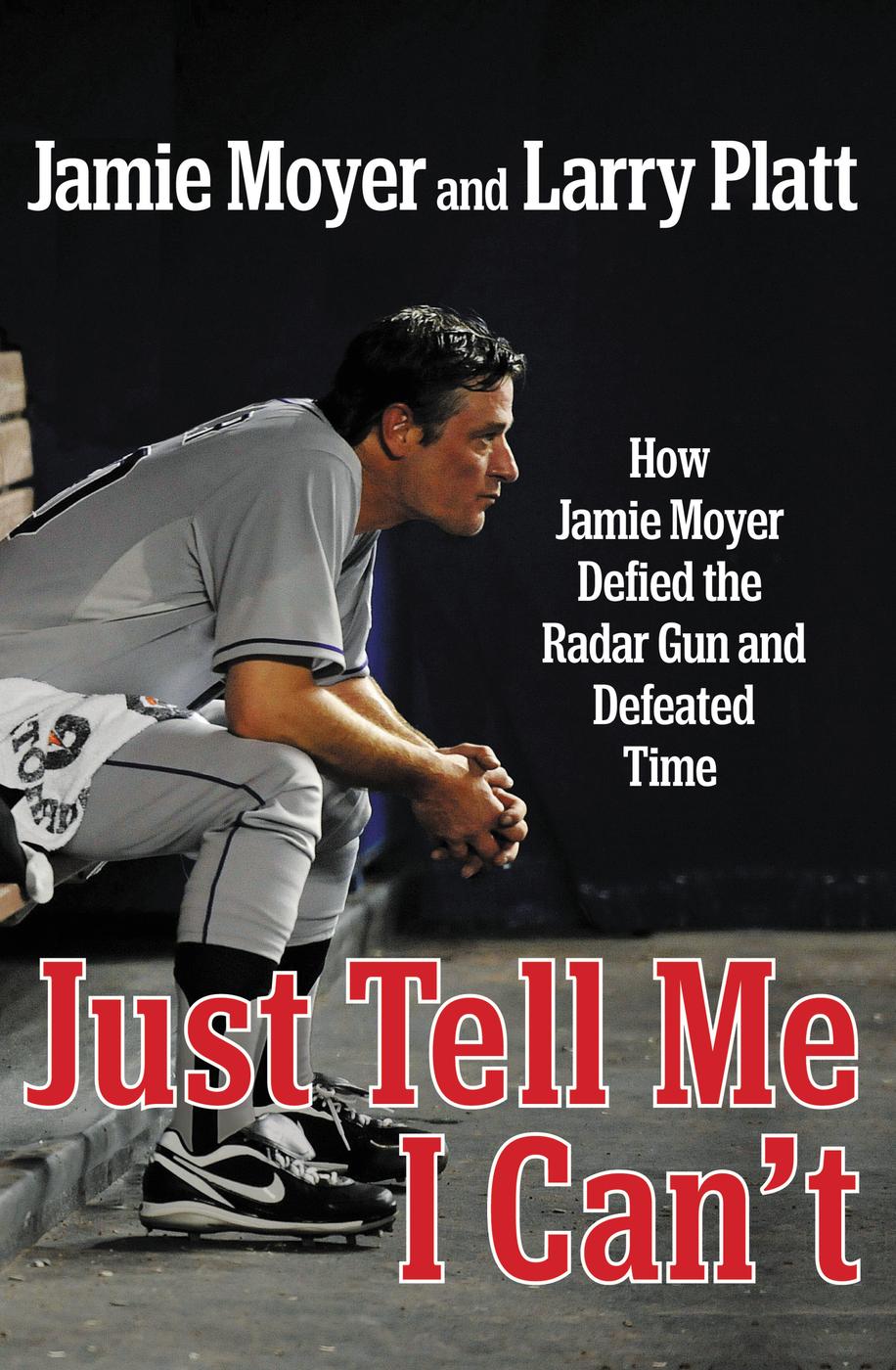 Just Tell Me I Can't (2013) by Jamie Moyer