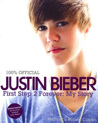 Justin Bieber First Step 2 Forever: My Story (2011) by Justin Bieber