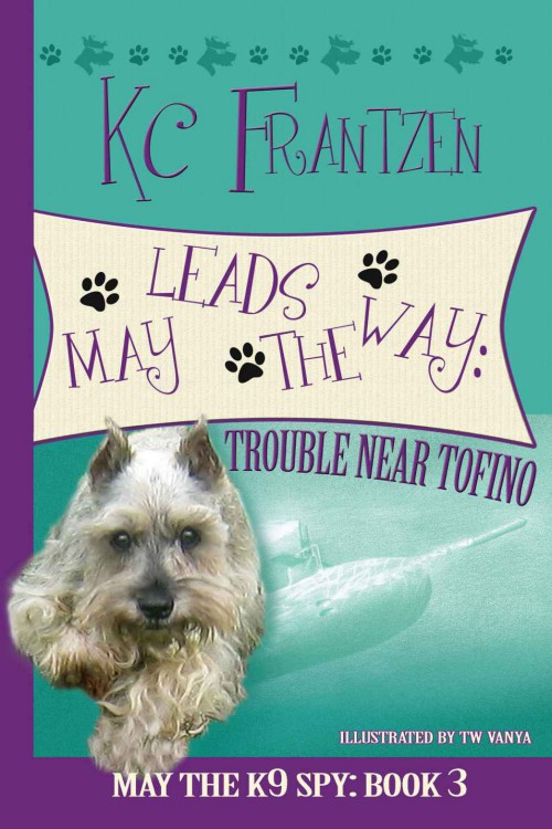 KC Frantzen - May the K9 Spy 03 - May Leads the Way: Trouble Near Tofino by KC Frantzen