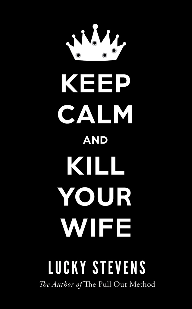 Keep Calm and Kill Your Wife by Lucky Stevens