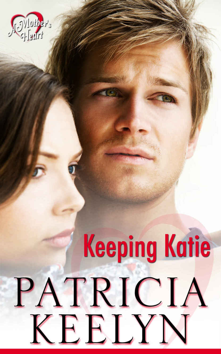 Keeping Katie (A Mother's Heart #1) by Patricia Keelyn