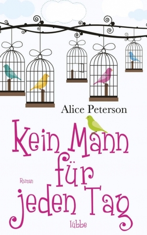 Kein Mann für jeden Tag (2012) by Alice Peterson