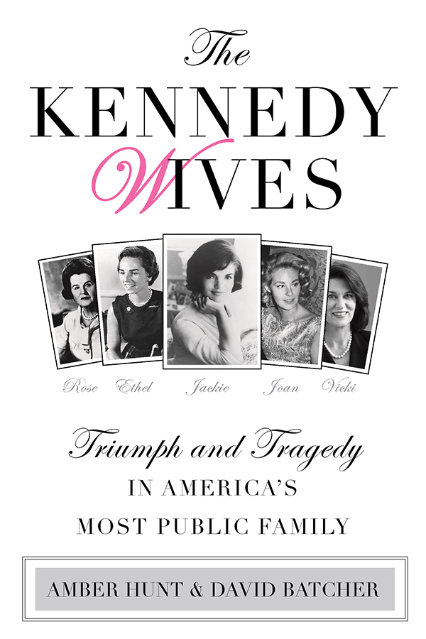 Kennedy Wives: Triumph and Tragedy in America's Most Public Family (2014) by Hunt, Amber,Batcher, David