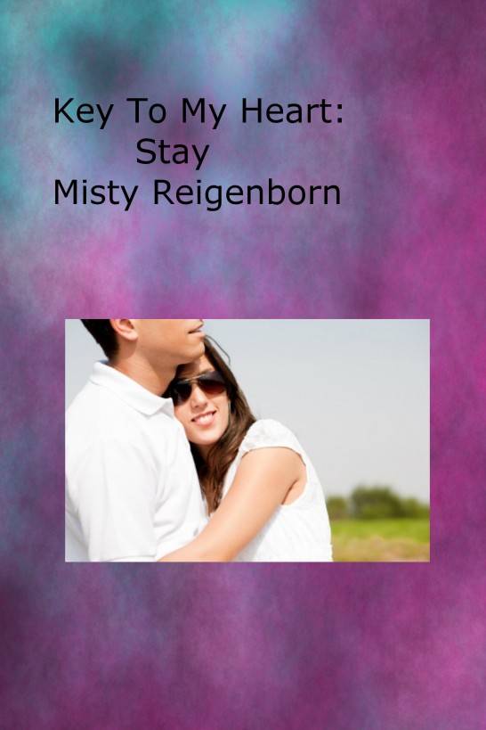 Key To My Heart:  Stay by Misty Reigenborn