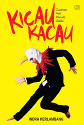 Kicau Kacau: Curahan Hati Penulis Galau (2011) by Indra Herlambang