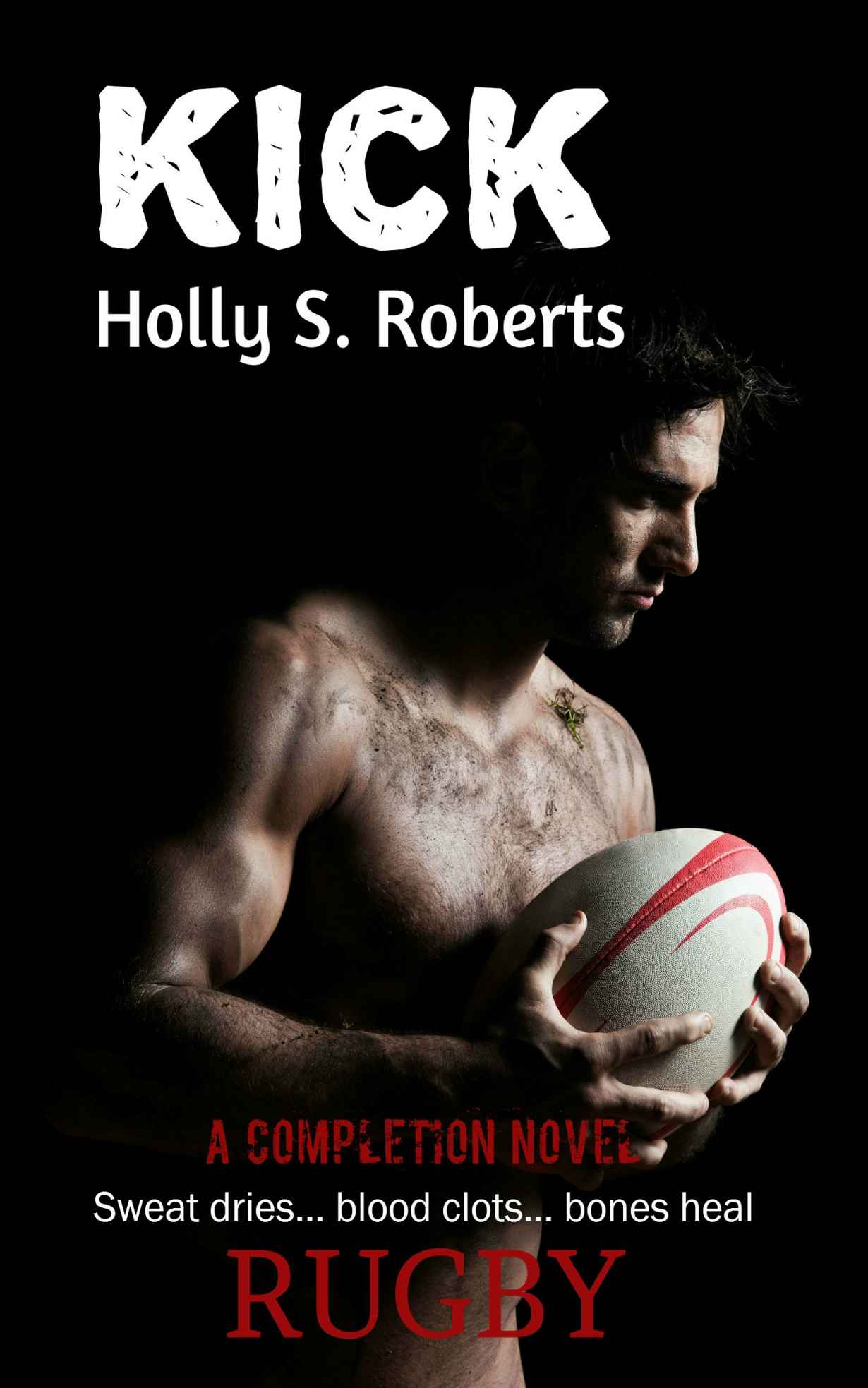 Kick (Completion Series) by Holly S. Roberts