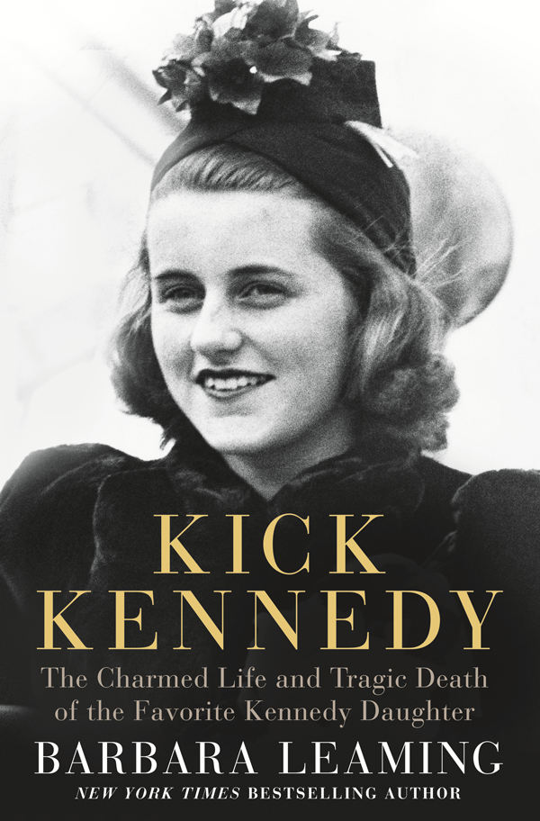 Kick Kennedy: The Charmed Life and Tragic Death of the Favorite Kennedy Daughter by Barbara Leaming