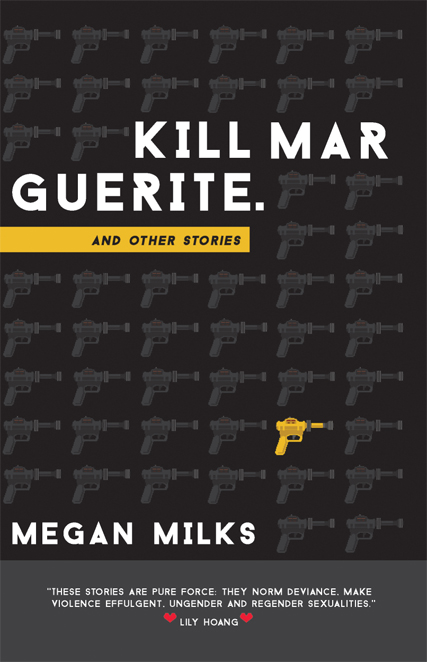 Kill Marguerite and Other Stories by Megan Milks