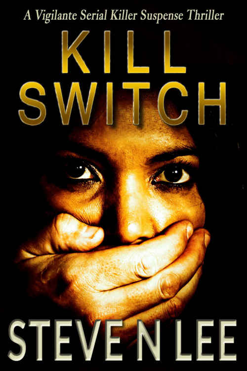 Kill Switch: A Vigilante Serial Killer Action Thriller (Angel of Darkness Suspense Thriller Series Book 1) by Steve N. Lee