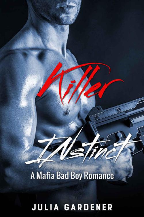 KILLER INSTINCT (A Mafia Bad Boy Romance Novel) by Gardener, Julia