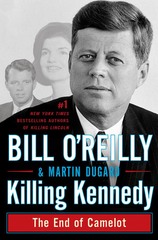 Killing Kennedy: The End of Camelot (2012) by Bill O'Reilly
