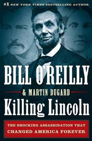 Killing Lincoln: The Shocking Assassination that Changed America Forever (2011) by Bill O'Reilly