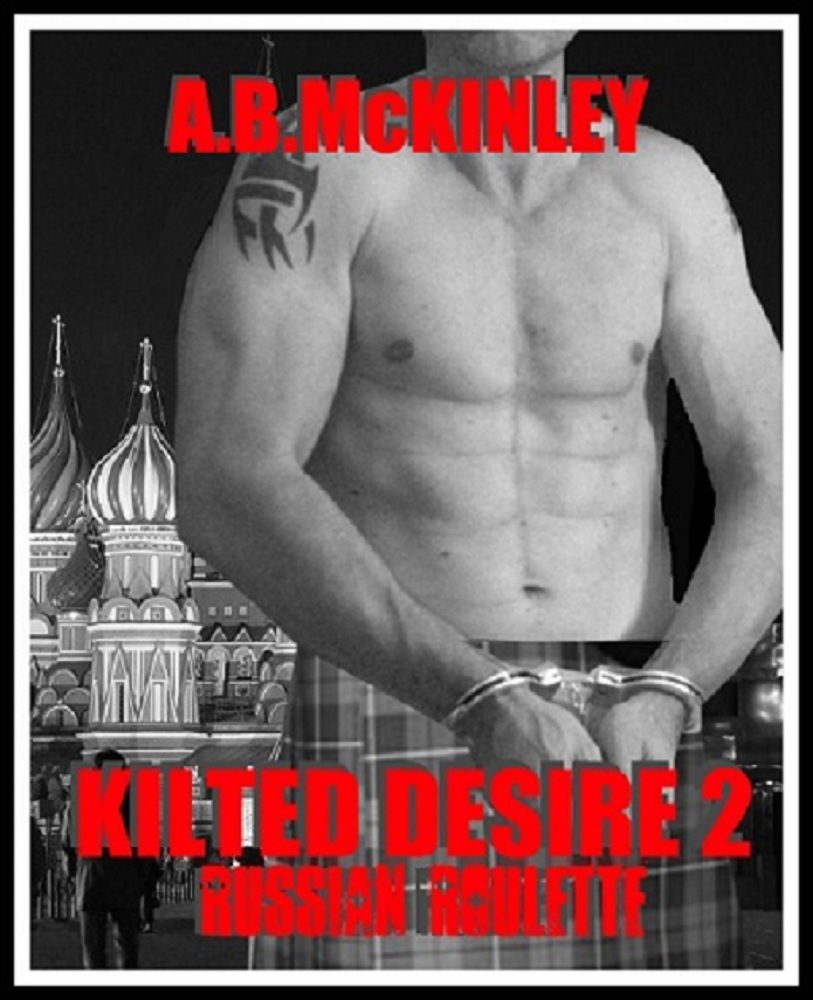 KILTED DESIRE 2 - Russian Roulette by McKINLEY, A.B.