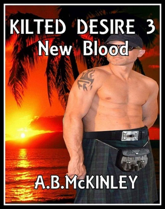 KILTED DESIRE 3 - New Blood by McKINLEY, A.B.