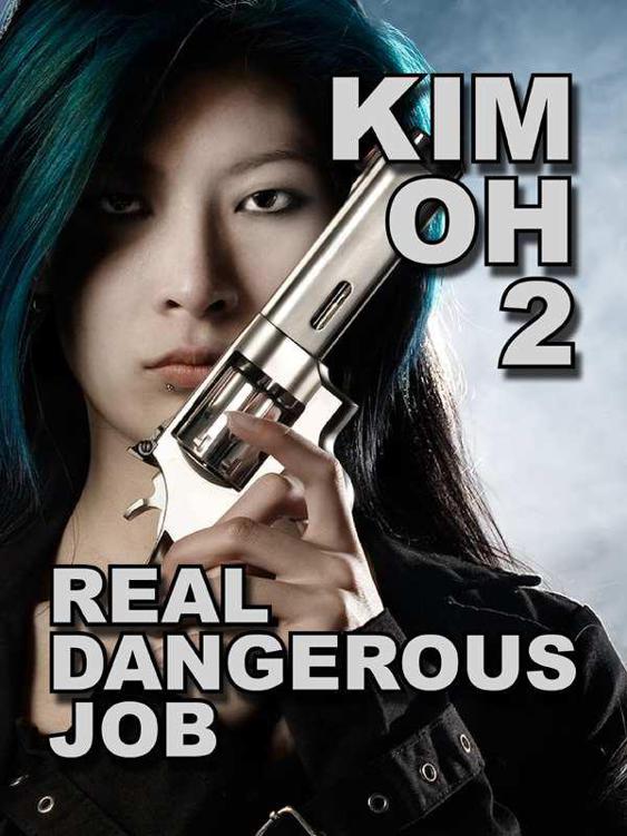 Kim Oh 2: Real Dangerous Job (The Kim Oh Thrillers)