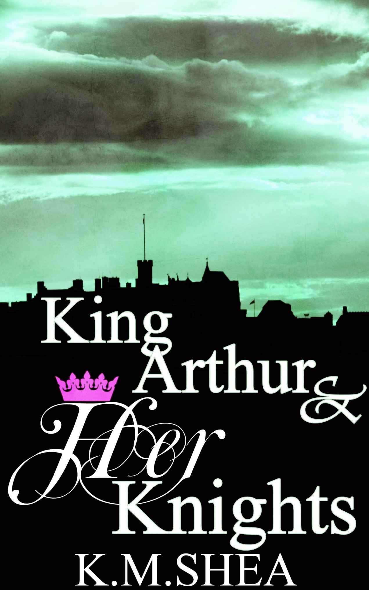 King Arthur and Her Knights: Enthroned #1, Enchanted #2, Embittered #3 by K.M. Shea