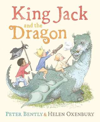 King Jack and the Dragon (2011) by Peter Bently