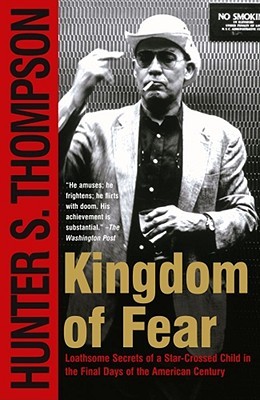 Kingdom of Fear: Loathsome Secrets of a Star-Crossed Child in the Final Days of the American Century (2003) by Hunter S. Thompson