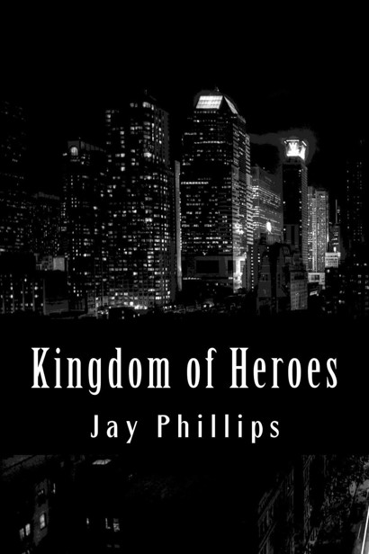 Kingdom of Heroes by Phillips, Jay