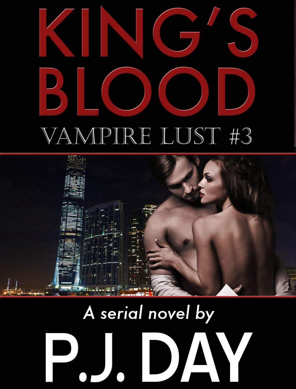 King's Blood: Vampire Lust (A Serial Novel, Part 3) by Day, P.J.