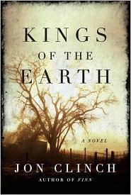 Kings of the Earth: A Novel by Jon Clinch