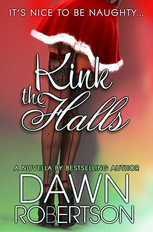 Kink the Halls: A Christmas Novella by Dawn  Robertson