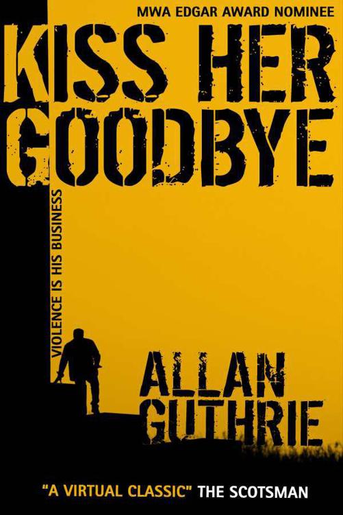 Kiss Her Goodbye by Allan Guthrie