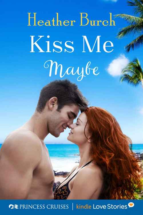 Kiss Me Maybe (Princess Cruises Presents: Kindle Love Stories) (2015) by Heather Burch