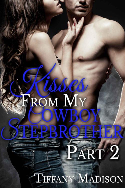 Kisses From My Cowboy Stepbrother, Part 2 (of 2) by Madison, Tiffany