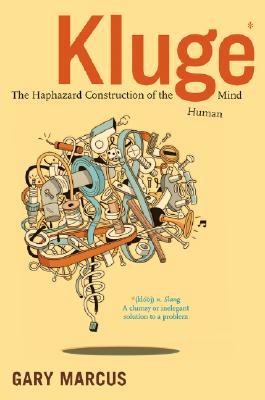 Kluge: The Haphazard Construction of the Human Mind (2008) by Gary Marcus