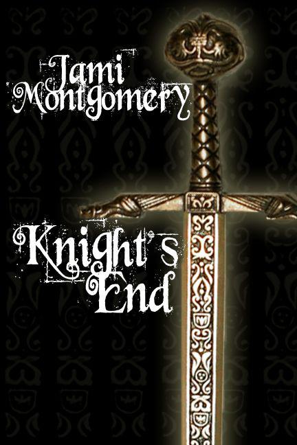 Knight's End (The Knight Trilogy) by Montgomery, Jami