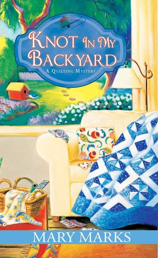 Knot in My Backyard (A Quilting Mystery) by Mary Marks