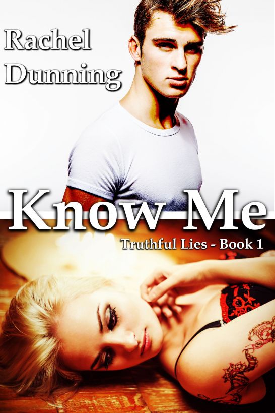 Know Me (Truthful Lies Trilogy - Book One) by Rachel Dunning