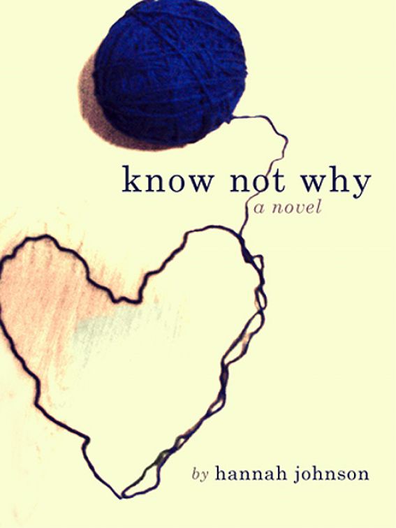 Know Not Why: A Novel by Hannah  Johnson