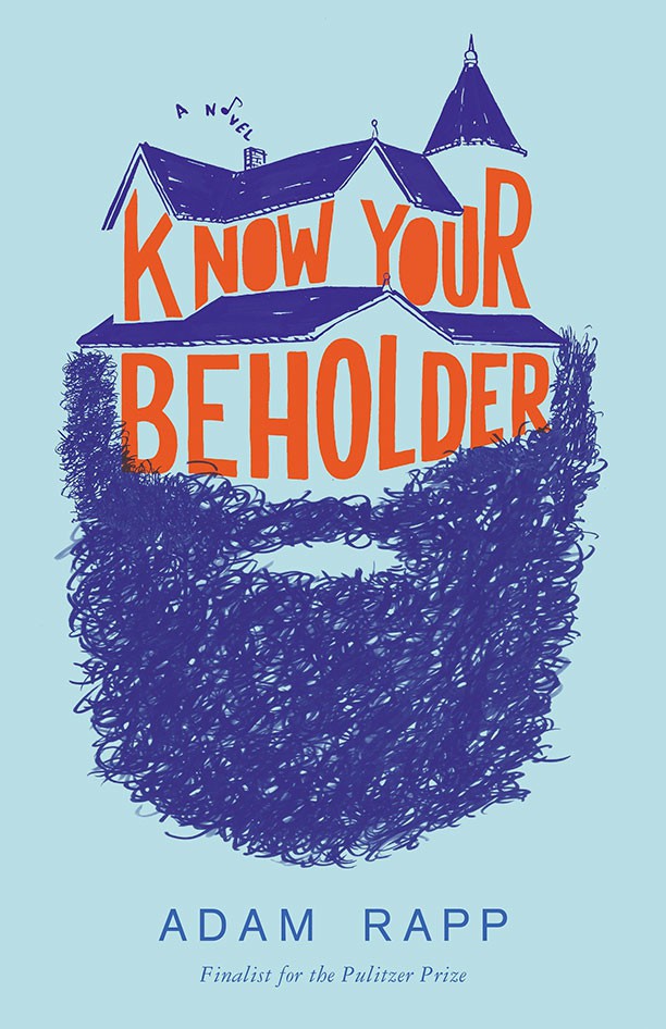 Know Your Beholder: A Novel by Adam Rapp