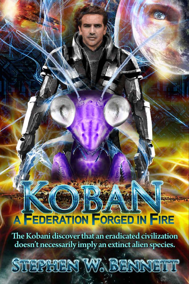 Koban 5: A Federation Forged in Fire by Stephen W. Bennett