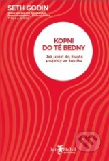 Kopni do té bedny: Jak uvést do života projekty ze šuplíku (2012) by Seth Godin