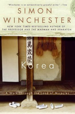 Korea: A Walk Through the Land of Miracles (2005) by Simon Winchester