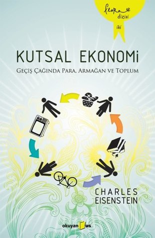 Kutsal Ekonomi: Geçiş Çağında Para, Armağan ve Toplum (2012) by Charles Eisenstein