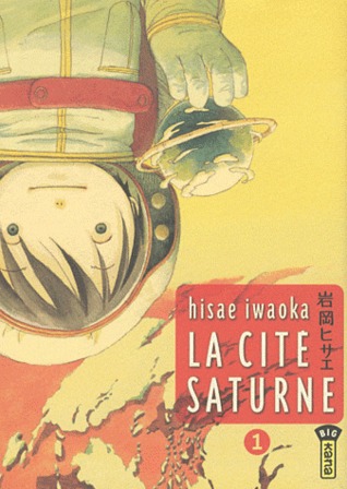 La Cité Saturne - Tome 1 (2009) by Hisae Iwaoka
