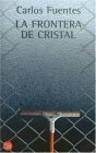 La frontera de cristal (2006) by Carlos Fuentes