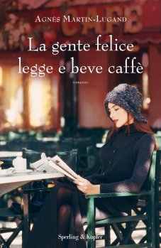 La gente felice legge e beve caffè (2012) by Agnès Martin-Lugand