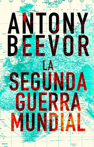 La Segunda Guerra Mundial (2012) by Antony Beevor